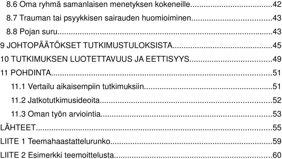 ..49 11 POHDINTA...51 11.1 Vertailu aikaisempiin tutkimuksiin...51 11.2 Jatkotutkimusideoita...52 11.