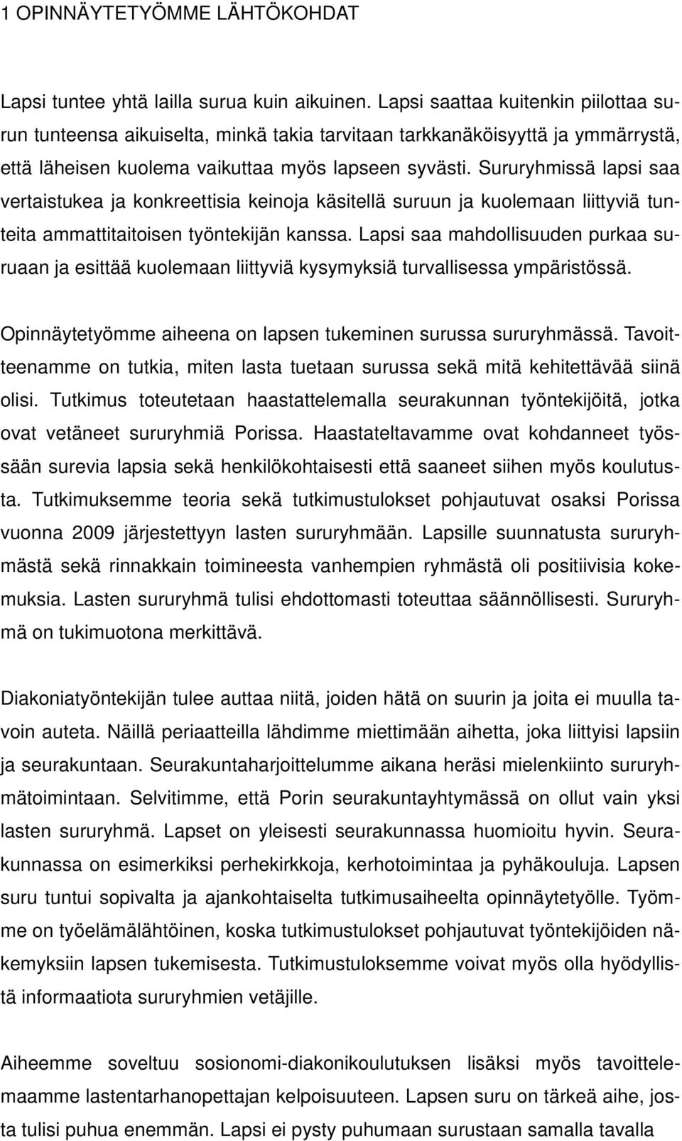 Sururyhmissä lapsi saa vertaistukea ja konkreettisia keinoja käsitellä suruun ja kuolemaan liittyviä tunteita ammattitaitoisen työntekijän kanssa.