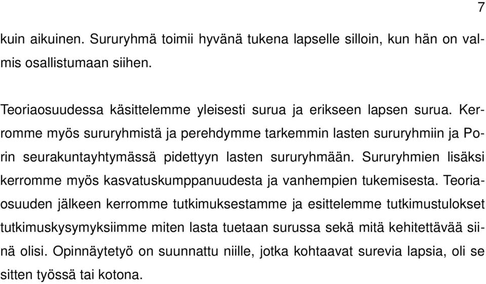 Kerromme myös sururyhmistä ja perehdymme tarkemmin lasten sururyhmiin ja Porin seurakuntayhtymässä pidettyyn lasten sururyhmään.