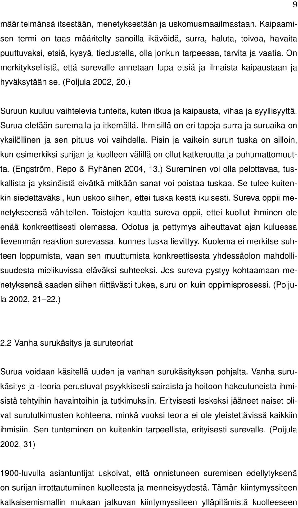 On merkityksellistä, että surevalle annetaan lupa etsiä ja ilmaista kaipaustaan ja hyväksytään se. (Poijula 2002, 20.