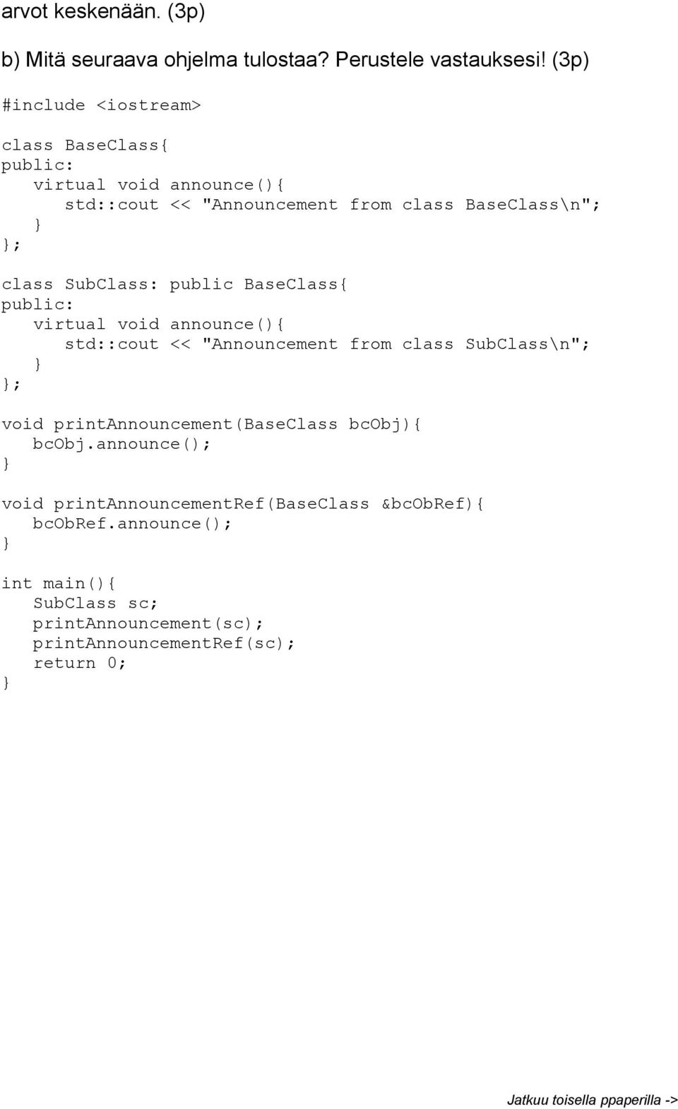 std::cout << "Announcement from class SubClass\n"; ; void printannouncement(baseclass bcobj){ bcobj.