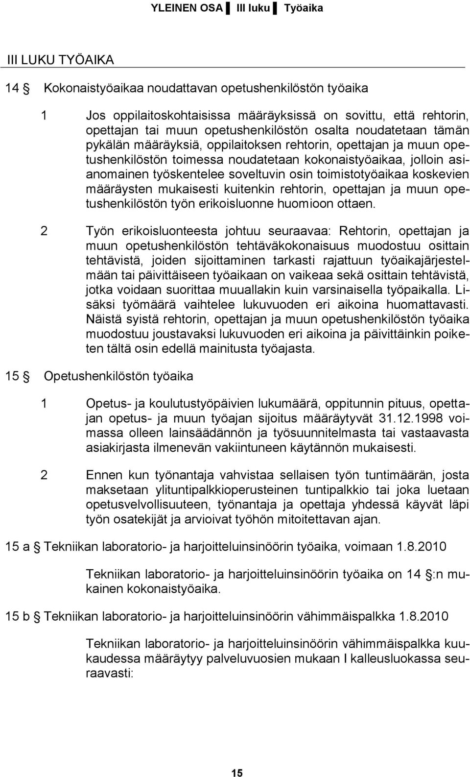 soveltuvin osin toimistotyöaikaa koskevien määräysten mukaisesti kuitenkin rehtorin, opettajan ja muun opetushenkilöstön työn erikoisluonne huomioon ottaen.