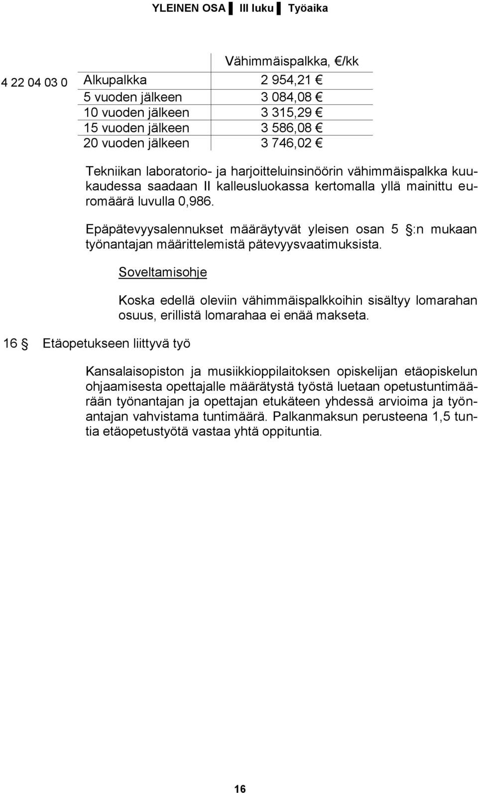 Epäpätevyysalennukset määräytyvät yleisen osan 5 :n mukaan työnantajan määrittelemistä pätevyysvaatimuksista.