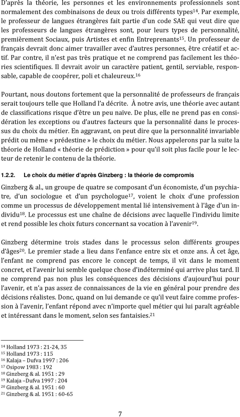 Artistes et enfin Entreprenants 15. Un professeur de français devrait donc aimer travailler avec d autres personnes, être créatif et actif.