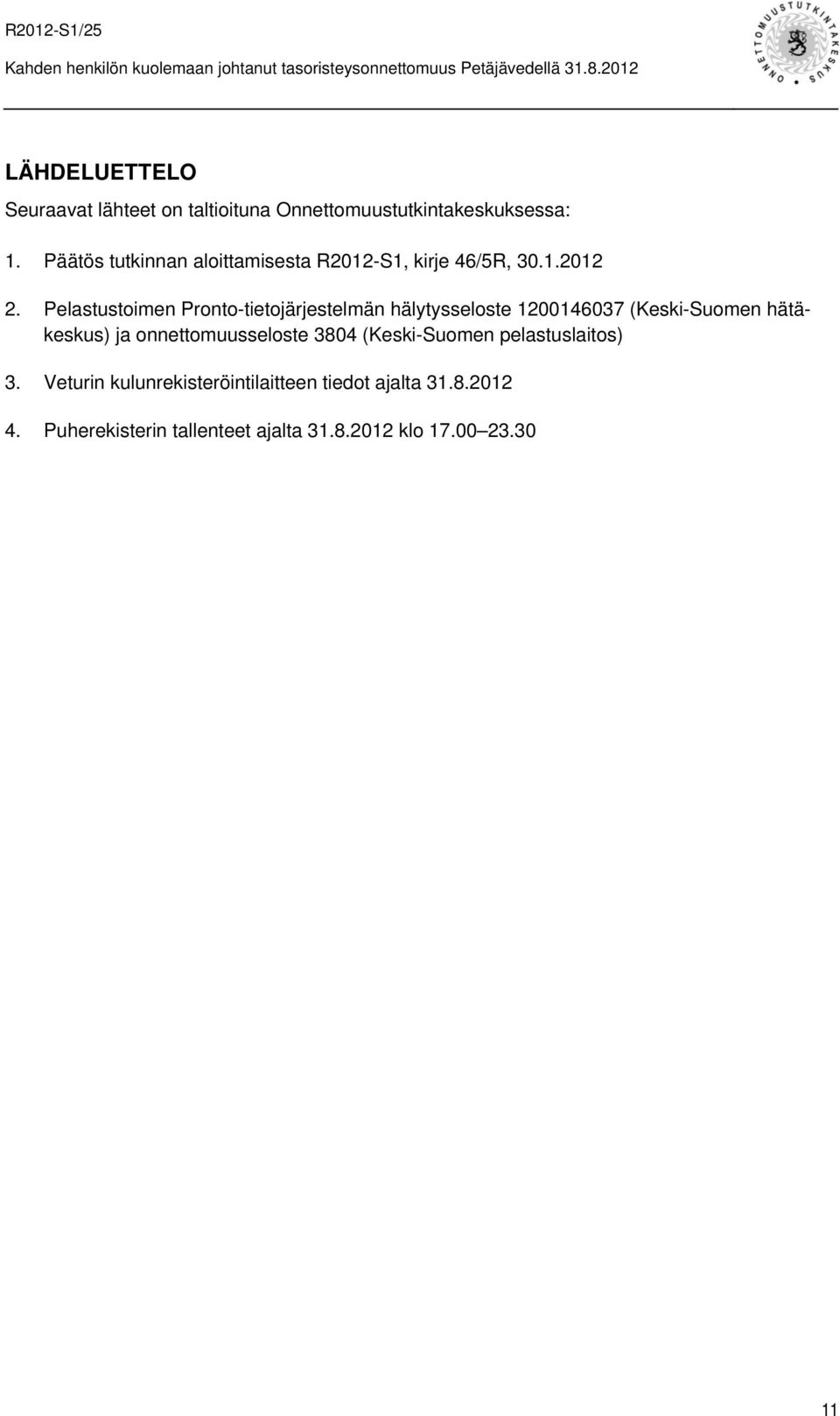 Pelastustoimen Pronto-tietojärjestelmän hälytysseloste 1200146037 (Keski-Suomen hätäkeskus) ja