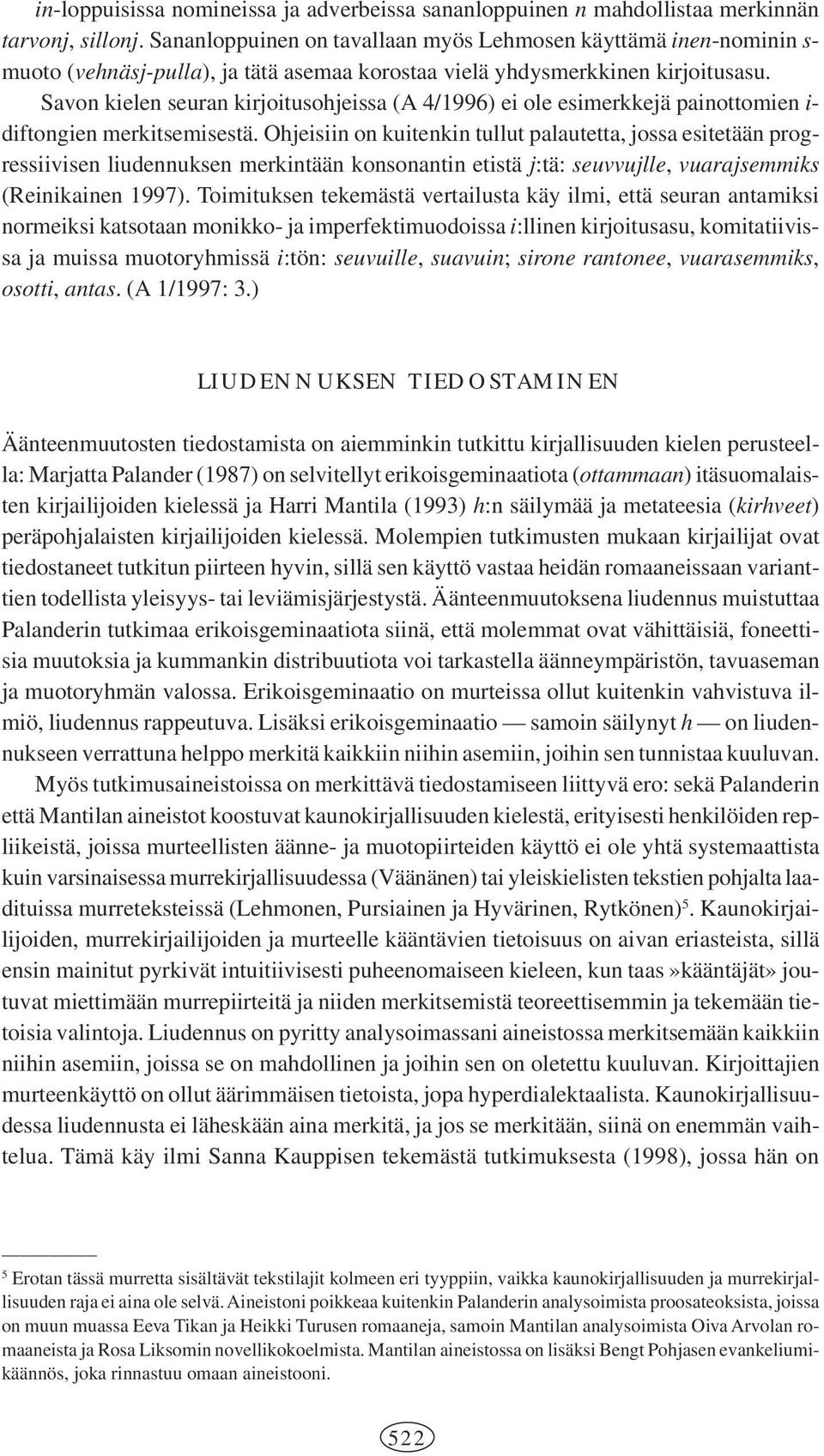 Savon kielen seuran kirjoitusohjeissa (A 4/1996) ei ole esimerkkejä painottomien i- diftongien merkitsemisestä.