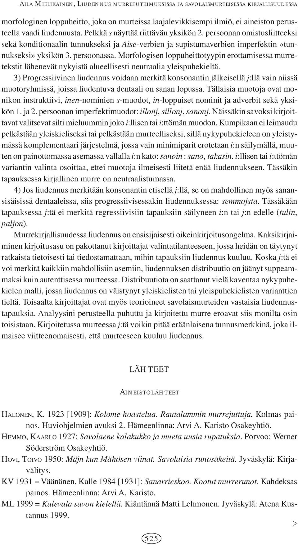 Morfologisen loppuheittotyypin erottamisessa murretekstit lähenevät nykyistä alueellisesti neutraalia yleispuhekieltä.