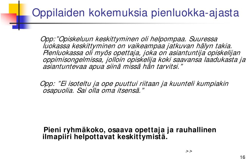 Pienluokassa oli myös opettaja, joka on asiantuntija opiskelijan oppimisongelmissa, jolloin opiskelija koki saavansa laadukasta