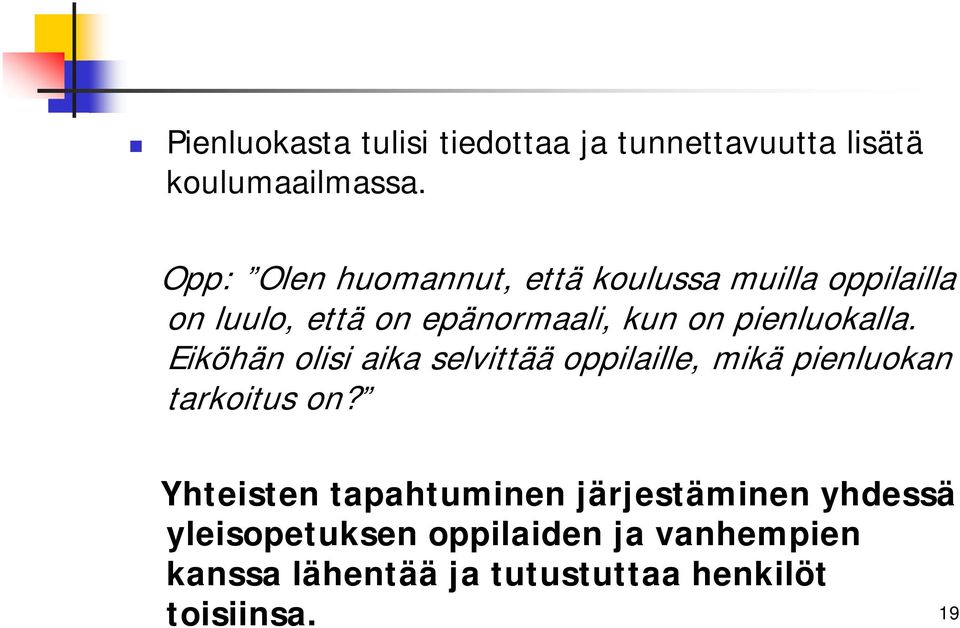 pienluokalla. Eiköhän olisi aika selvittää oppilaille, mikä pienluokan tarkoitus on?