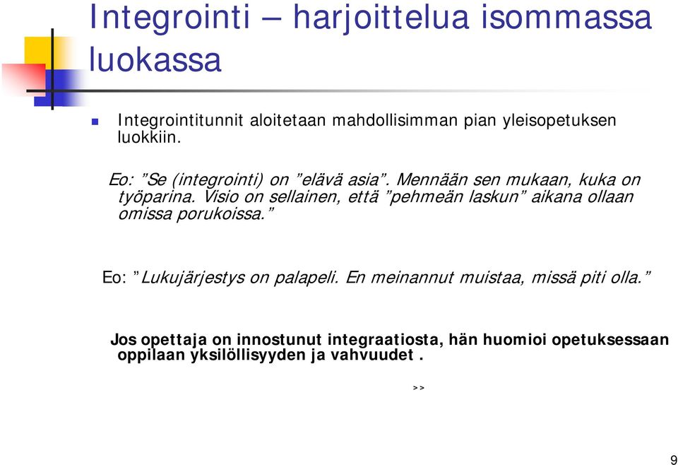 Visio on sellainen, että pehmeän laskun aikana ollaan omissa porukoissa. Eo: Lukujärjestys on palapeli.