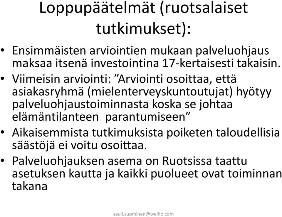 Viimeisin arviointi: Arviointi osoittaa, että asiakasryhmä (mielenterveyskuntoutujat) hyötyy palveluohjaustoiminnasta