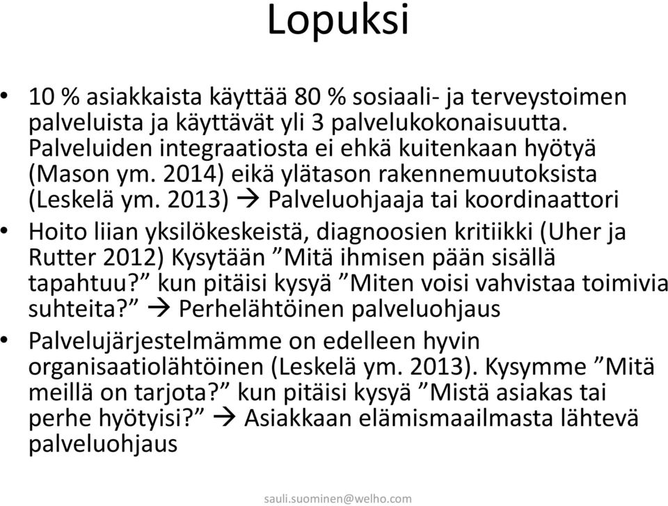 2013) Palveluohjaaja tai koordinaattori Hoito liian yksilökeskeistä, diagnoosien kritiikki (Uher ja Rutter 2012) Kysytään Mitä ihmisen pään sisällä tapahtuu?