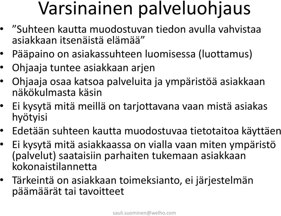 tarjottavana vaan mistä asiakas hyötyisi Edetään suhteen kautta muodostuvaa tietotaitoa käyttäen Ei kysytä mitä asiakkaassa on vialla vaan miten