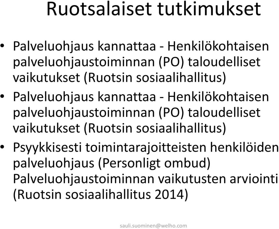 palveluohjaustoiminnan (PO) taloudelliset vaikutukset (Ruotsin sosiaalihallitus) Psyykkisesti