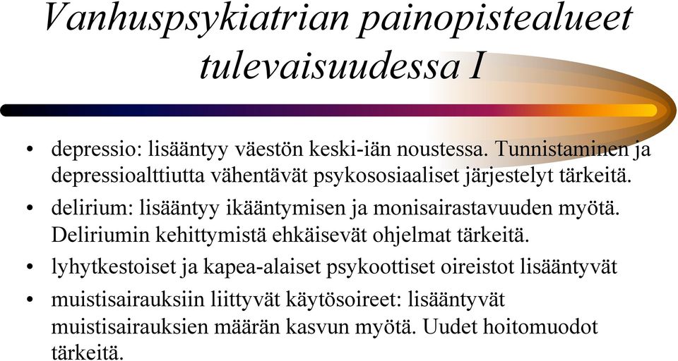 delirium: lisääntyy ikääntymisen ja monisairastavuuden myötä. Deliriumin kehittymistä ehkäisevät ohjelmat tärkeitä.