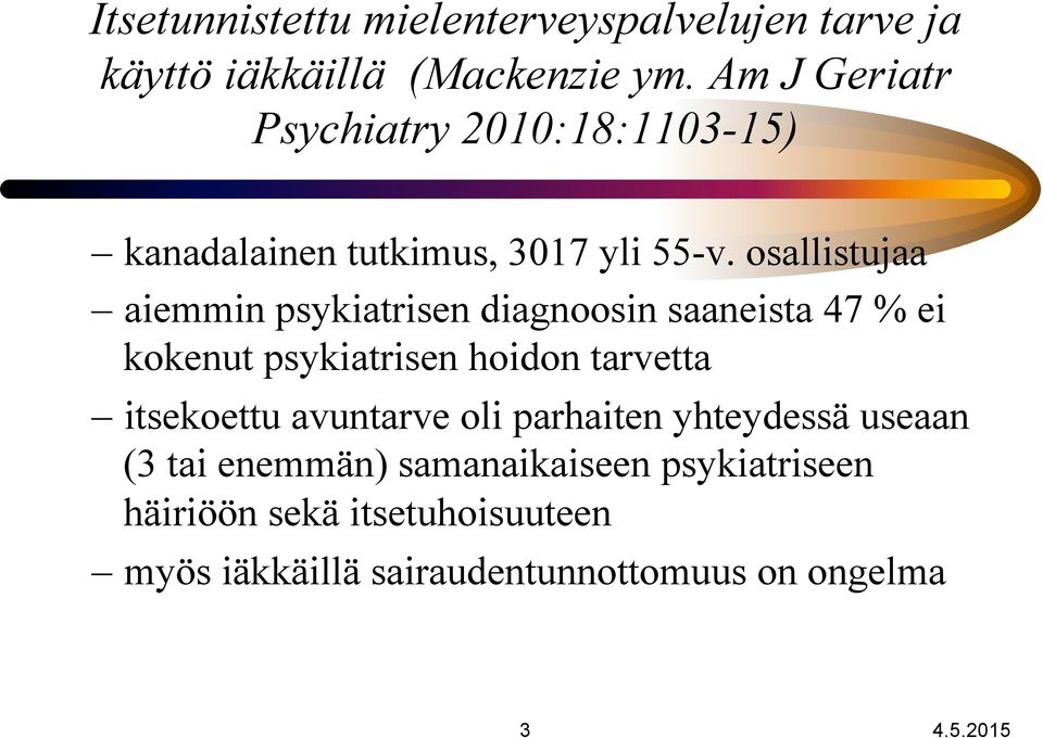 osallistujaa aiemmin psykiatrisen diagnoosin saaneista 47 % ei kokenut psykiatrisen hoidon tarvetta itsekoettu