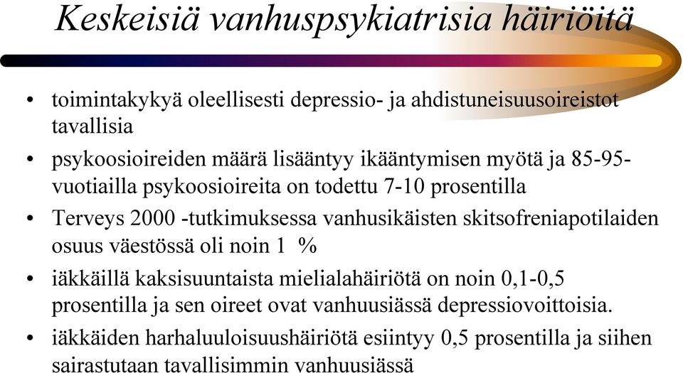 skitsofreniapotilaiden osuus väestössä oli noin 1 % iäkkäillä kaksisuuntaista mielialahäiriötä on noin 0,1-0,5 prosentilla ja sen oireet