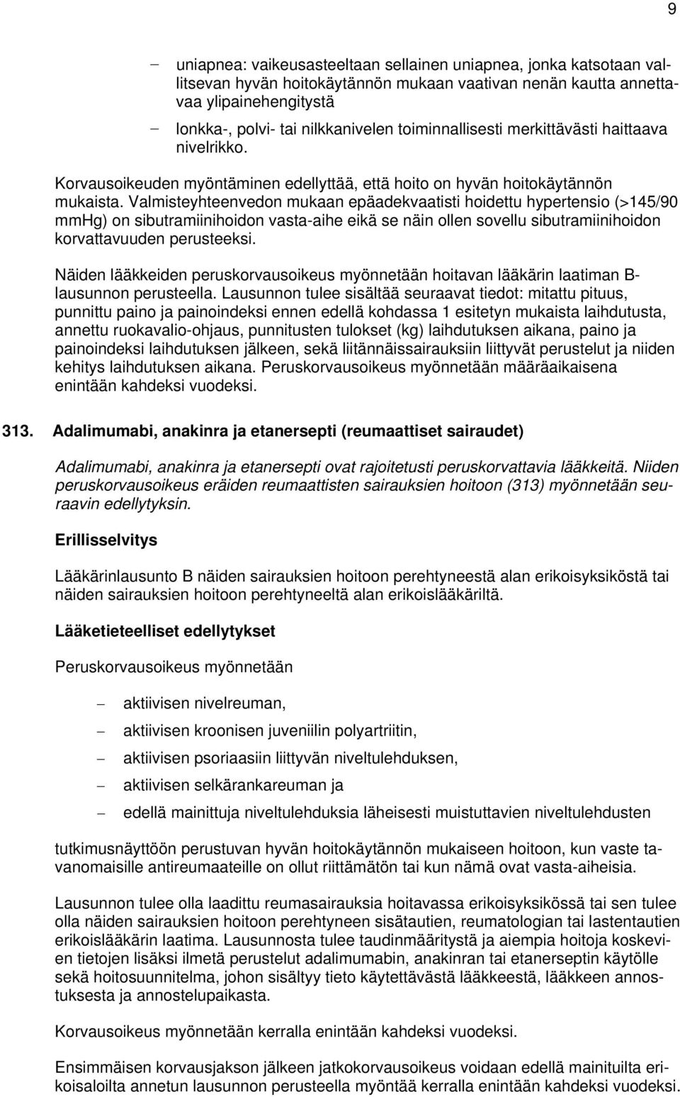 Valmisteyhteenvedon mukaan epäadekvaatisti hoidettu hypertensio (>145/90 mmhg) on sibutramiinihoidon vasta-aihe eikä se näin ollen sovellu sibutramiinihoidon korvattavuuden perusteeksi.