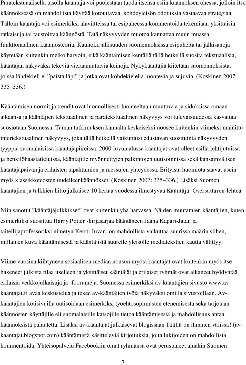 Tätä näkyvyyden muotoa kannattaa muun muassa funktionaalinen käännösteoria.