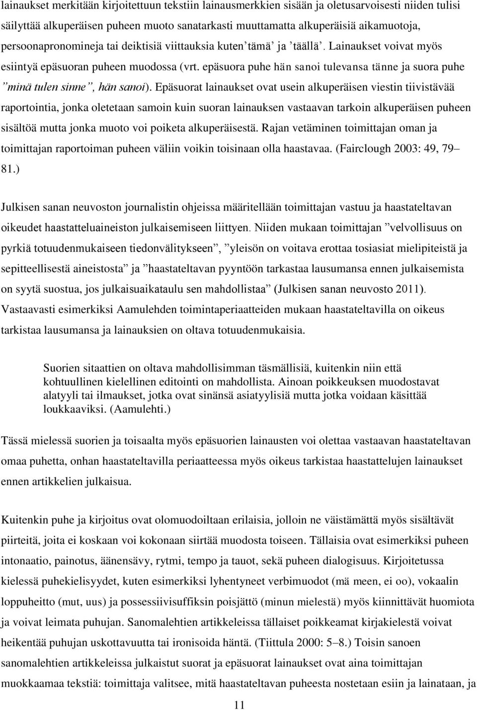 epäsuora puhe hän sanoi tulevansa tänne ja suora puhe minä tulen sinne, hän sanoi).