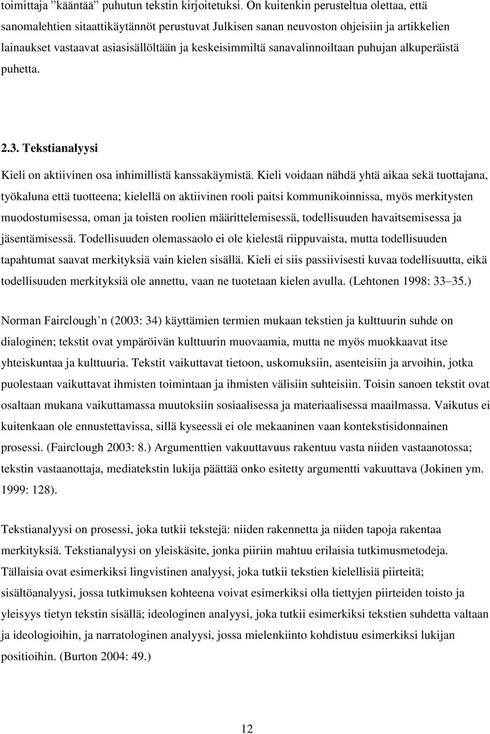 sanavalinnoiltaan puhujan alkuperäistä puhetta. 2.3. Tekstianalyysi Kieli on aktiivinen osa inhimillistä kanssakäymistä.