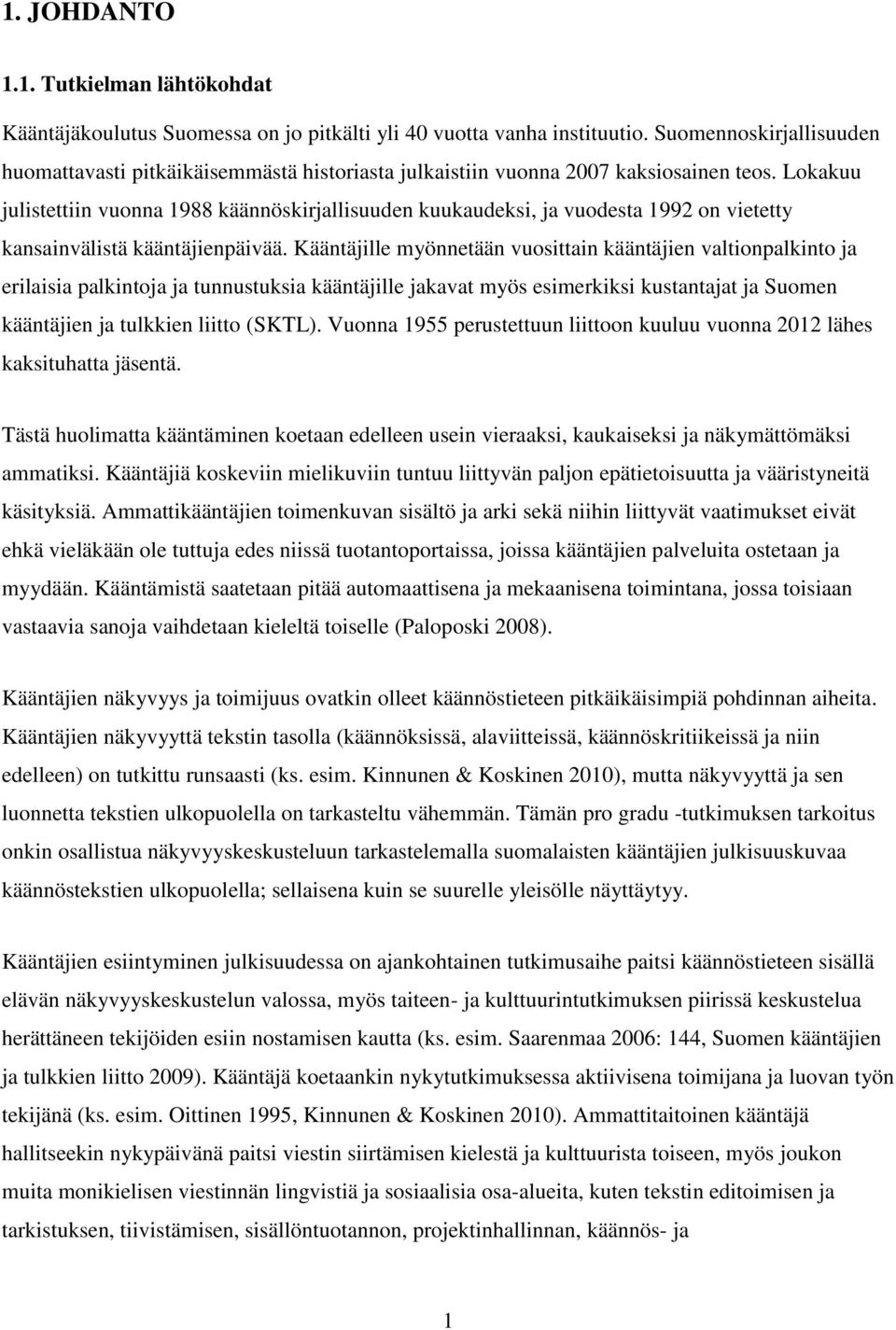 Lokakuu julistettiin vuonna 1988 käännöskirjallisuuden kuukaudeksi, ja vuodesta 1992 on vietetty kansainvälistä kääntäjienpäivää.