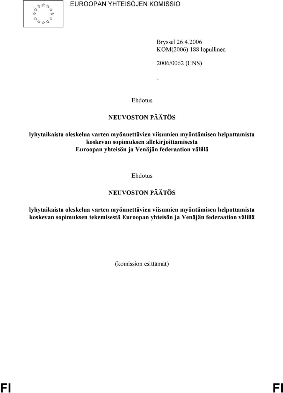 viisumien myöntämisen helpottamista koskevan sopimuksen allekirjoittamisesta Euroopan yhteisön ja Venäjän federaation