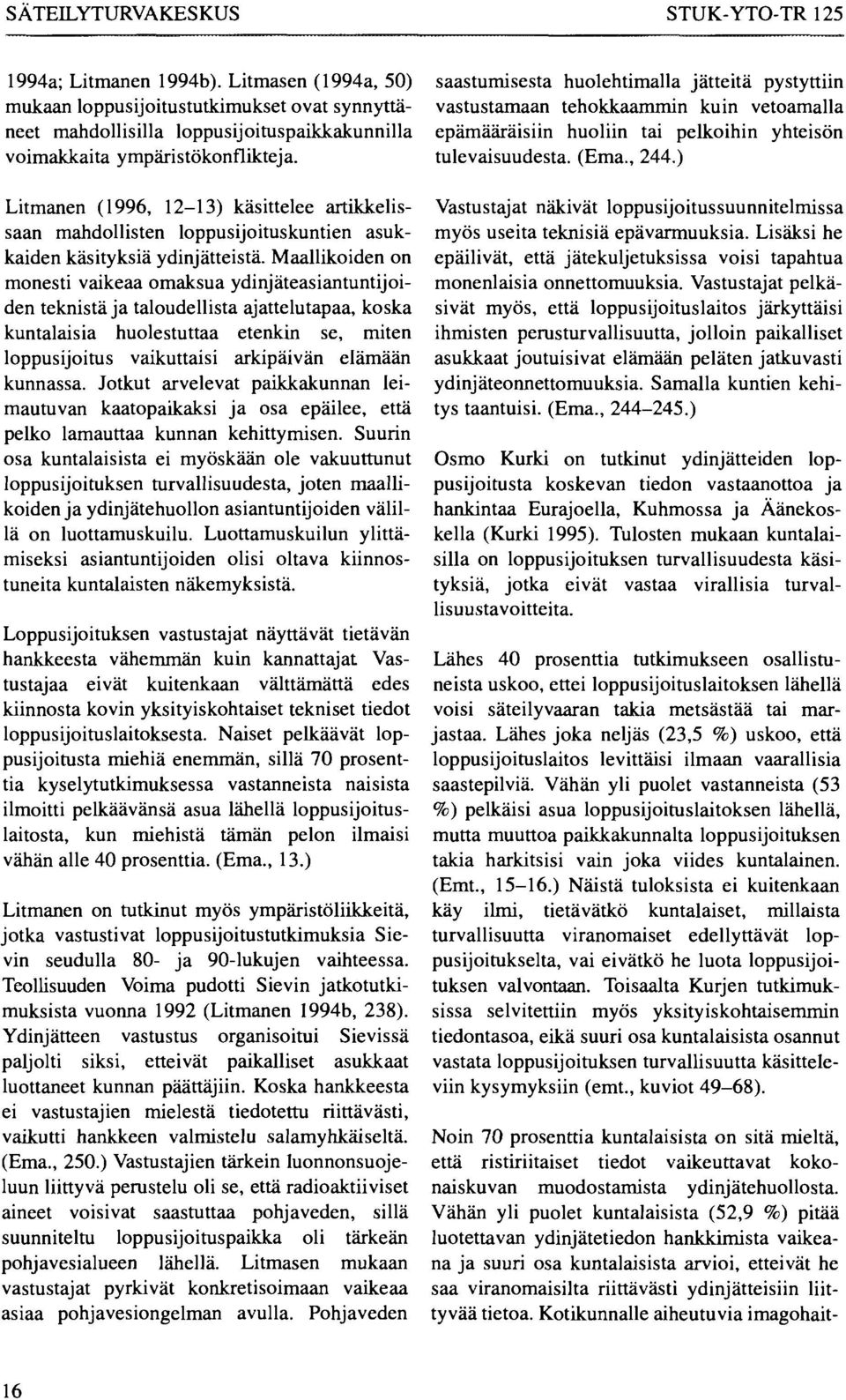 Litmanen (1996, 12-13) käsittelee artikkelissaan mahdollisten loppusijoituskuntien asukkaiden käsityksiä ydinjätteistä.