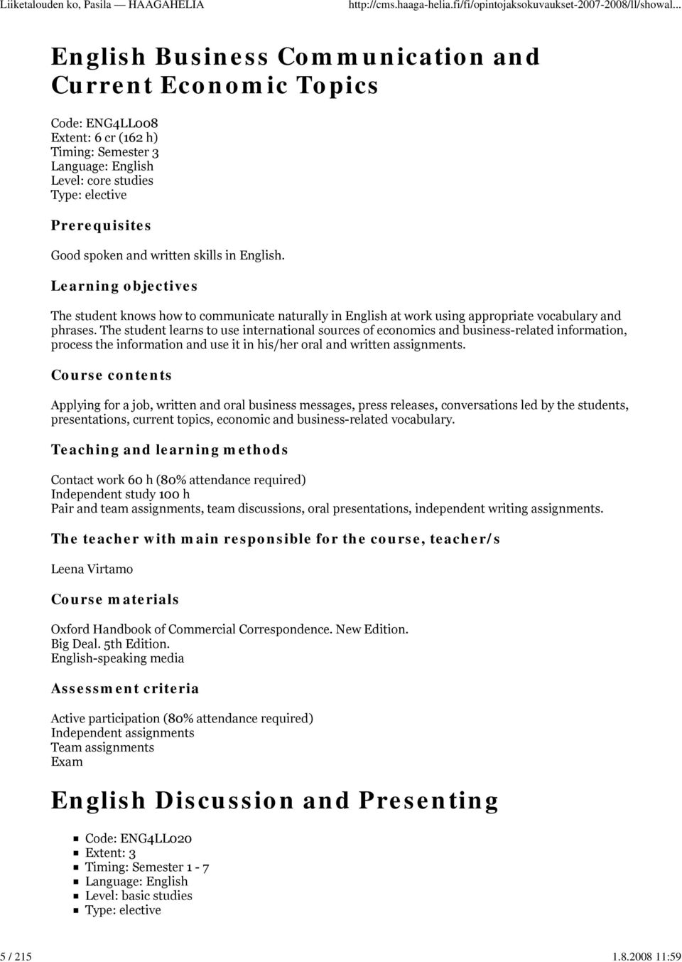 spoken and written skills in English. Learning objectives The student knows how to communicate naturally in English at work using appropriate vocabulary and phrases.