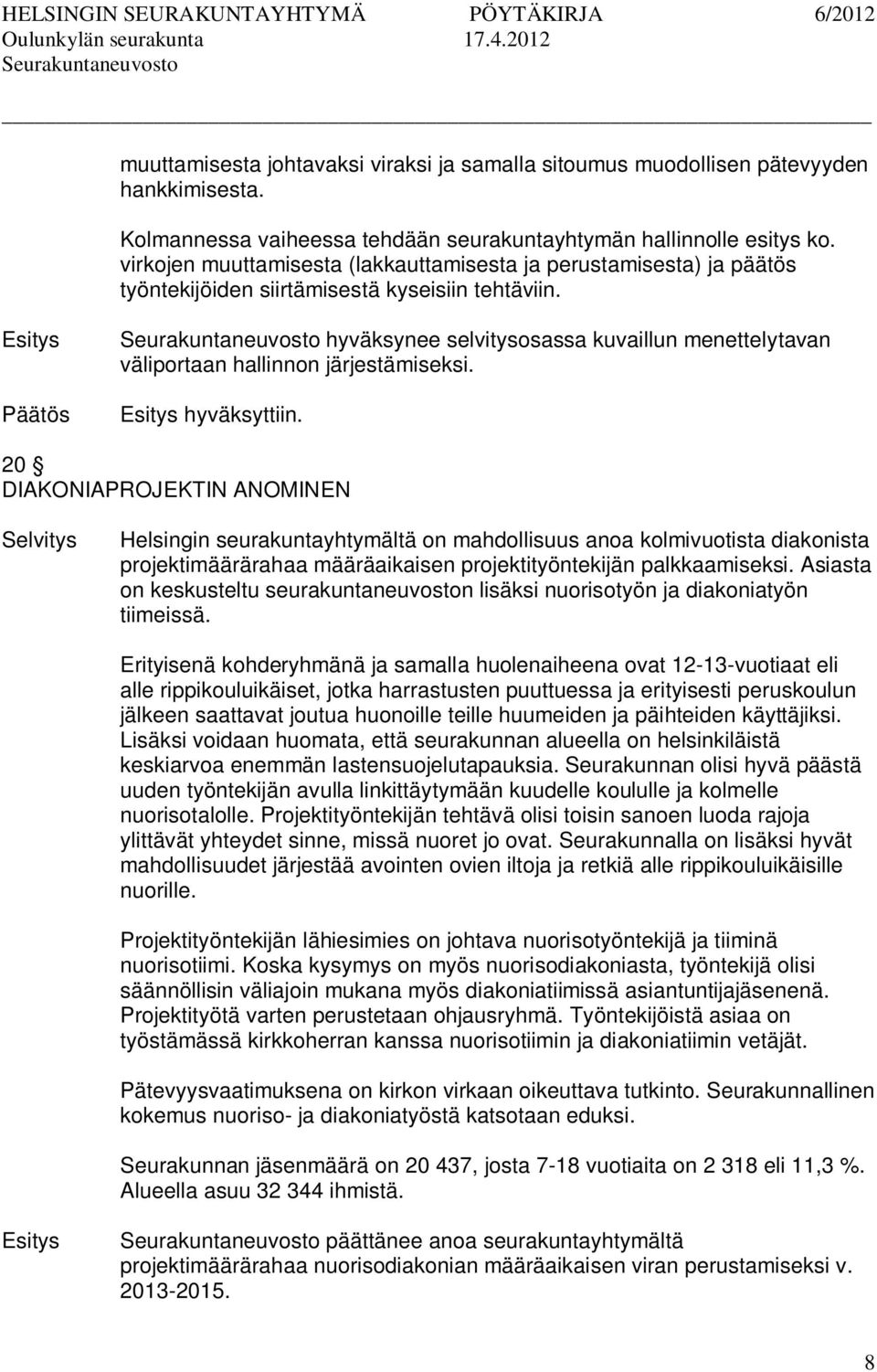 hyväksynee selvitysosassa kuvaillun menettelytavan väliportaan hallinnon järjestämiseksi. hyväksyttiin.