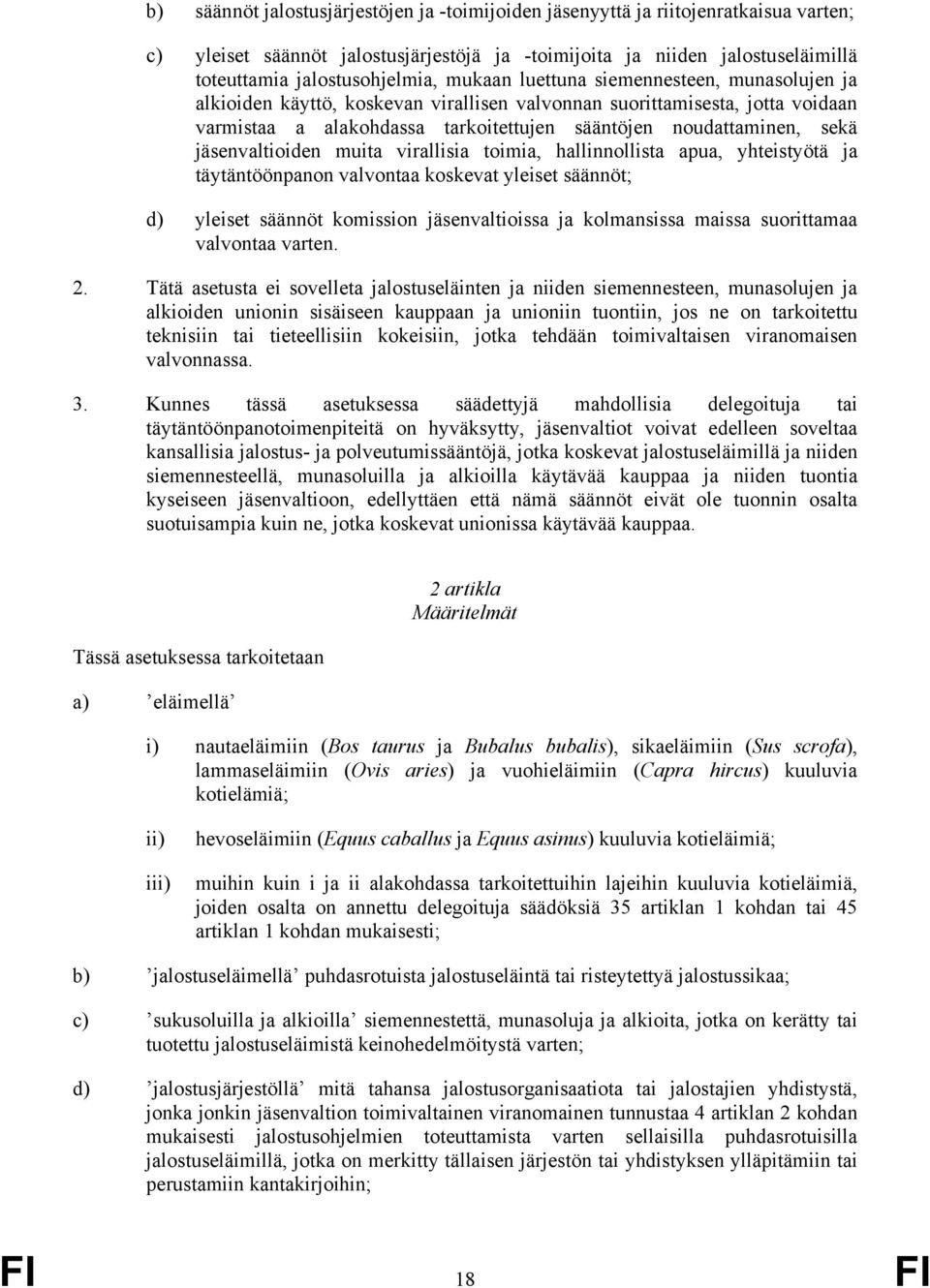 jäsenvaltioiden muita virallisia toimia, hallinnollista apua, yhteistyötä ja täytäntöönpanon valvontaa koskevat yleiset säännöt; d) yleiset säännöt komission jäsenvaltioissa ja kolmansissa maissa