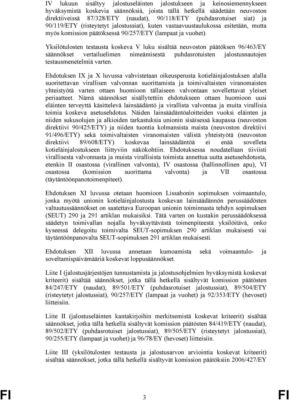 Yksilötulosten testausta koskeva V luku sisältää neuvoston päätöksen 96/463/EY säännökset vertailuelimen nimeämisestä puhdasrotuisten jalostusnautojen testausmenetelmiä varten.