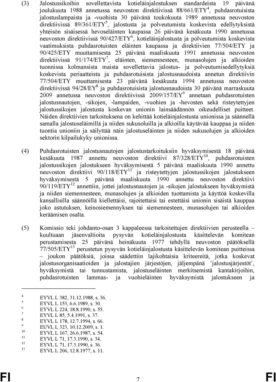 annetussa neuvoston direktiivissä 90/427/ETY 6, kotieläinjalostusta ja polveutumista koskevista vaatimuksista puhdasrotuisten eläinten kaupassa ja direktiivien 77/504/ETY ja 90/425/ETY muuttamisesta