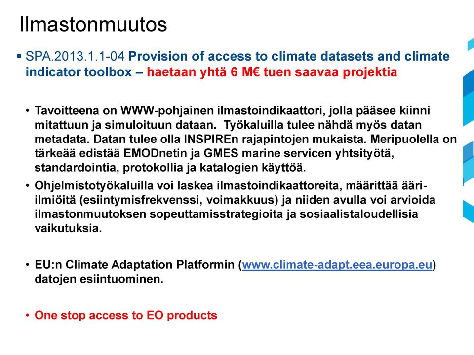 simuloituun dataan. Työkaluilla tulee nähdä myös datan metadata. Datan tulee olla INSPIREn rajapintojen mukaista.