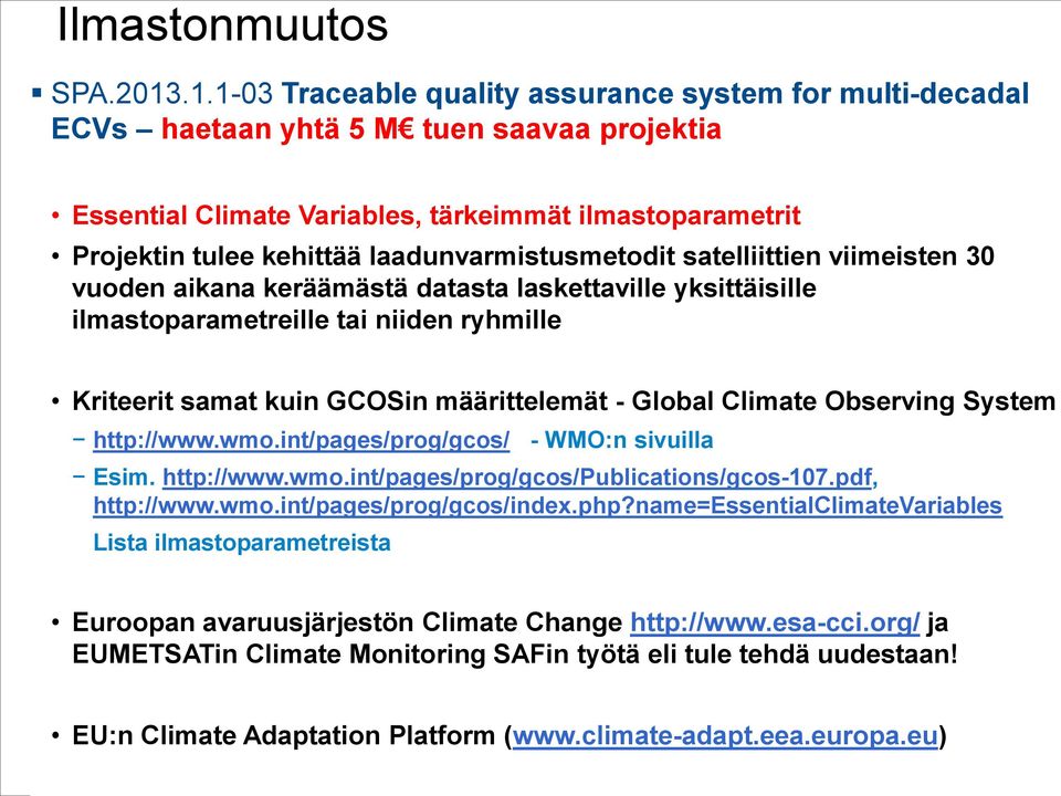 laadunvarmistusmetodit satelliittien viimeisten 30 vuoden aikana keräämästä datasta laskettaville yksittäisille ilmastoparametreille tai niiden ryhmille Kriteerit samat kuin GCOSin määrittelemät -