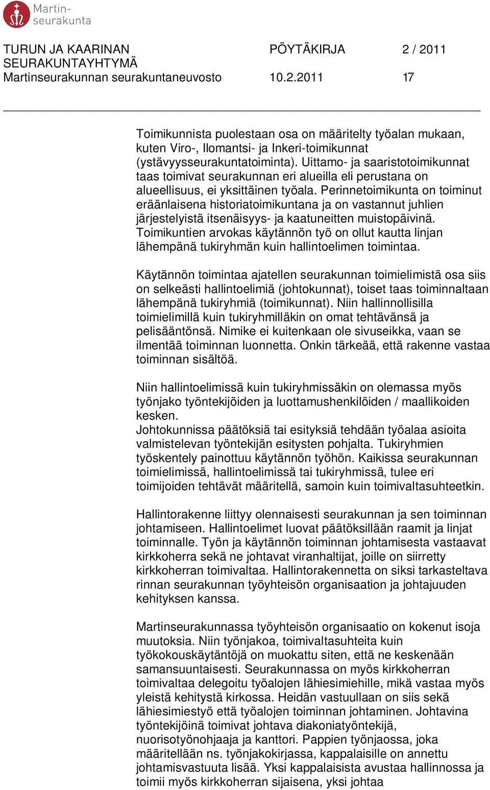 Perinnetoimikunta on toiminut eräänlaisena historiatoimikuntana ja on vastannut juhlien järjestelyistä itsenäisyys- ja kaatuneitten muistopäivinä.