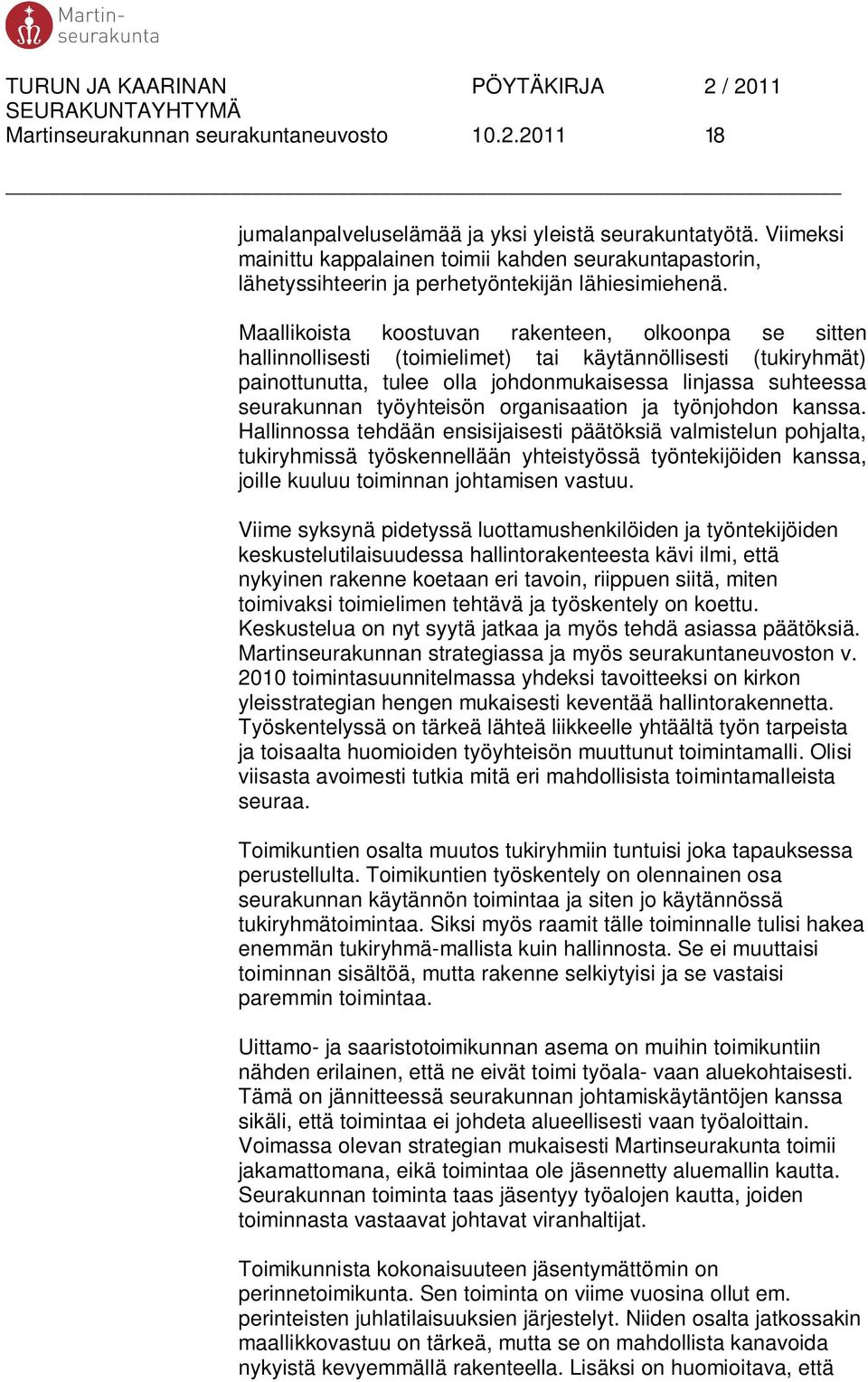 Maallikoista koostuvan rakenteen, olkoonpa se sitten hallinnollisesti (toimielimet) tai käytännöllisesti (tukiryhmät) painottunutta, tulee olla johdonmukaisessa linjassa suhteessa seurakunnan