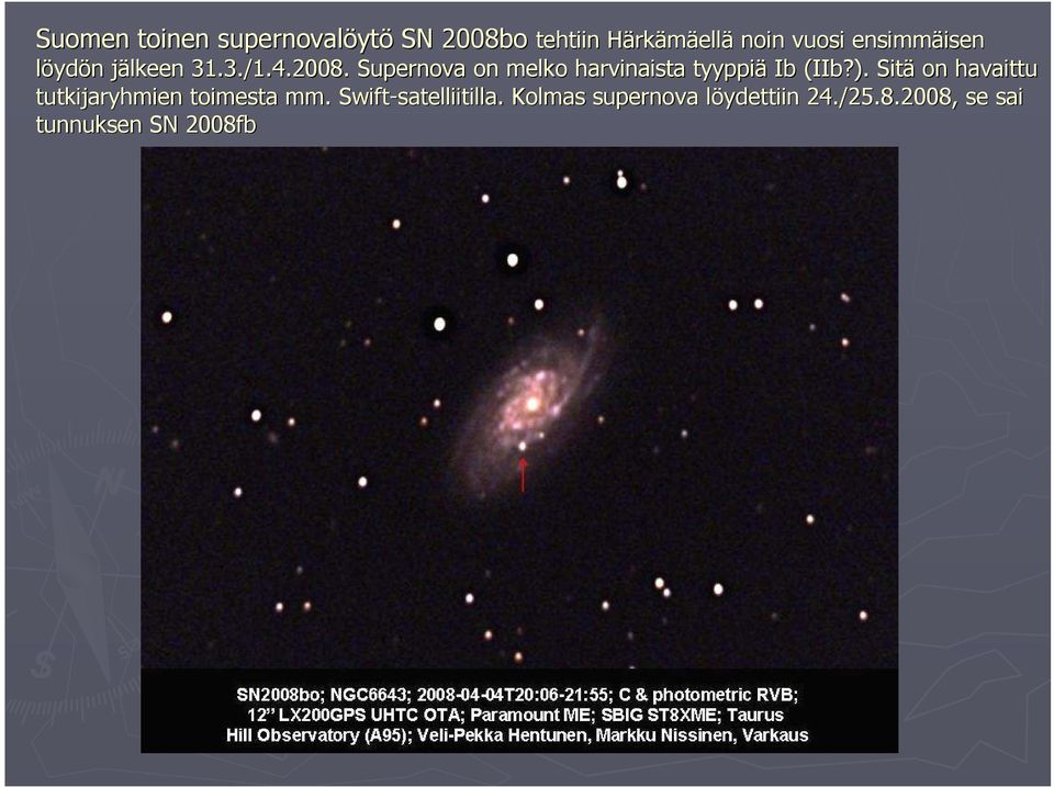 Supernova on melko harvinaista tyyppiä Ib (IIb( IIb?).