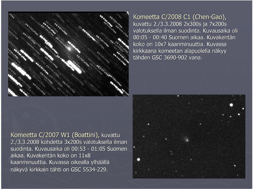 Kuvassa kirkkaana komeetan alapuolella näkyy n tähden GSC 3690-902 902 vana. Komeetta C/2007 W1 (Boattini( Boattini), kuvattu 2.