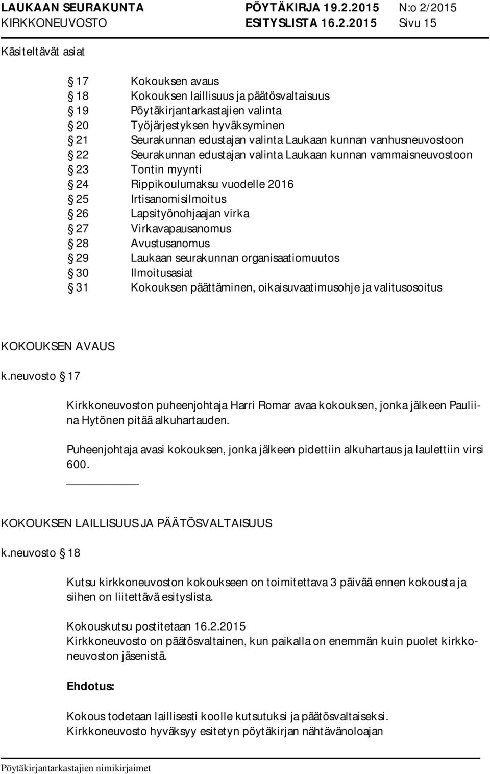 Laukaan kunnan vanhusneuvostoon 22 Seurakunnan edustajan valinta Laukaan kunnan vammaisneuvostoon 23 Tontin myynti 24 Rippikoulumaksu vuodelle 2016 25 Irtisanomisilmoitus 26 Lapsityönohjaajan virka