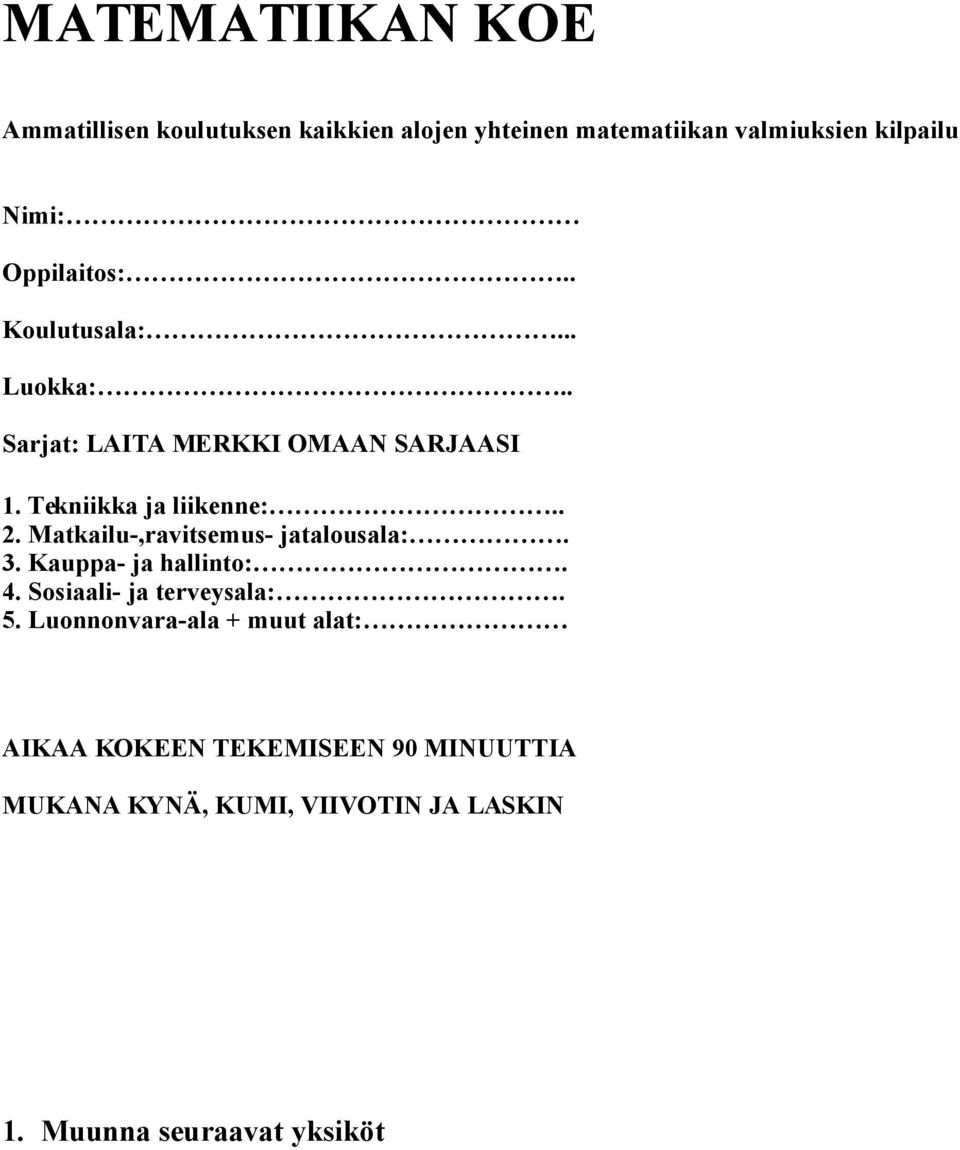 Matkailu-,ravitsemus- jatalousala:. 3. Kauppa- ja hallinto:. 4. Sosiaali- ja terveysala:. 5.