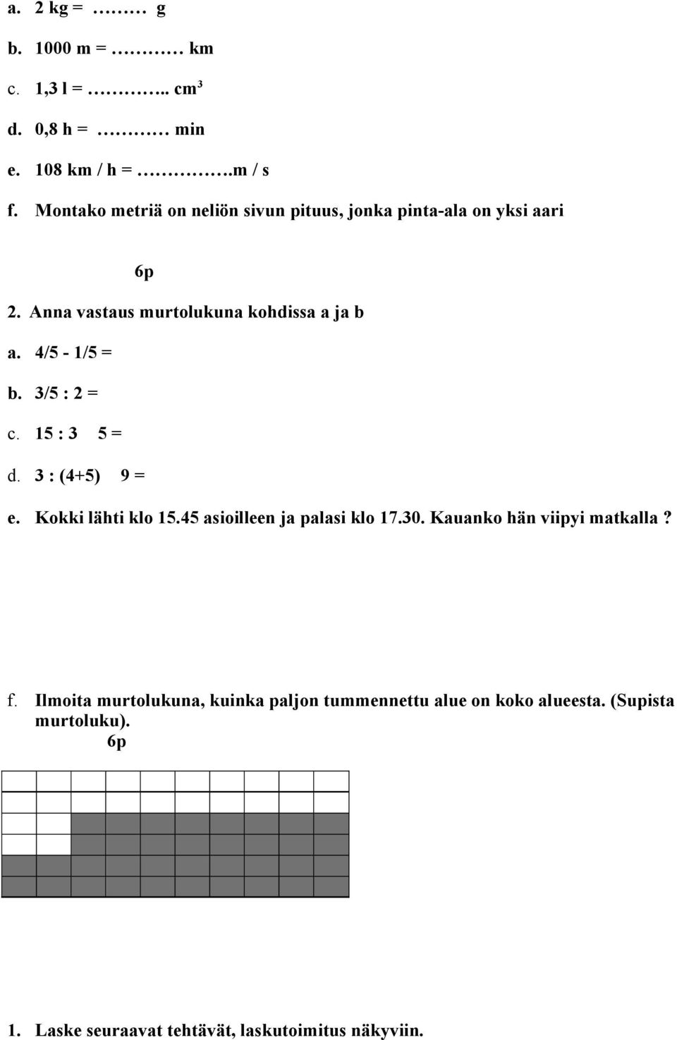 4/5 - /5 = b. 3/5 : 2 = c. 5 : 3 5 = d. 3 : (4+5) 9 = e. Kokki lähti klo 5.45 asioilleen ja palasi klo 7.30.