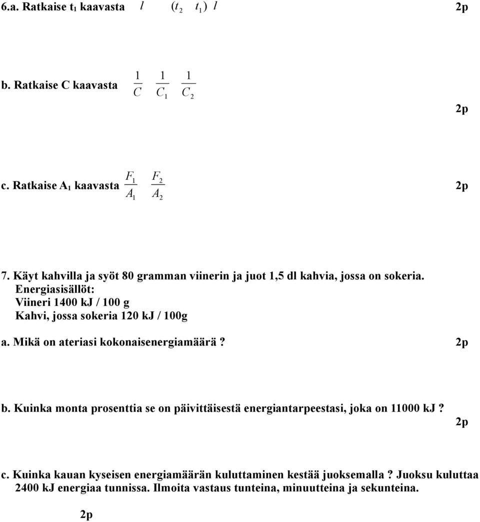 Energiasisällöt: Viineri 400 kj / 00 g Kahvi, jossa sokeria 20 kj / 00g a. Mikä on ateriasi kokonaisenergiamäärä? b.