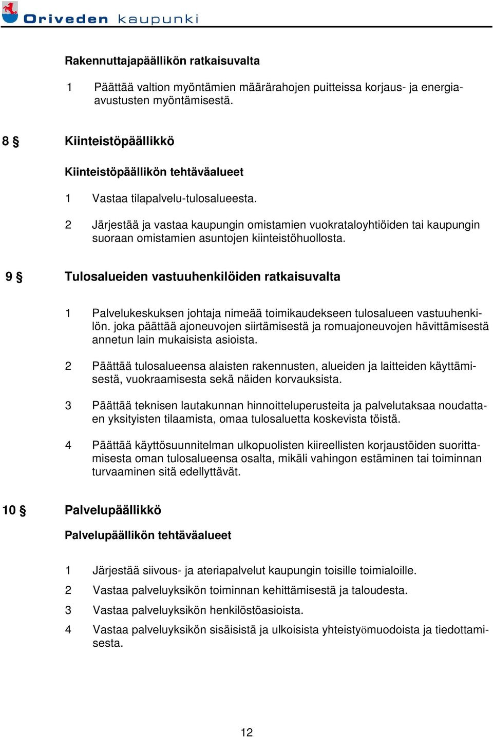 2 Järjestää ja vastaa kaupungin omistamien vuokrataloyhtiöiden tai kaupungin suoraan omistamien asuntojen kiinteistöhuollosta.