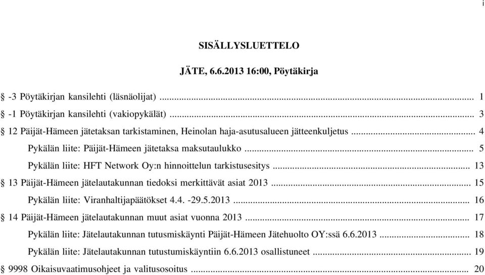 .. 5 Pykälän liite: HFT Network Oy:n hinnoittelun tarkistusesitys... 13 13 Päijät-Hämeen jätelautakunnan tiedoksi merkittävät asiat 2013.