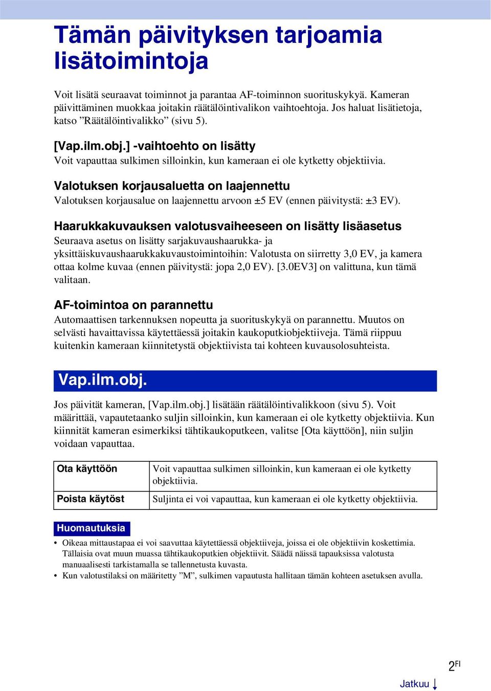 Valotuksen korjausaluetta on laajennettu Valotuksen korjausalue on laajennettu arvoon ±5 EV (ennen päivitystä: ±3 EV).