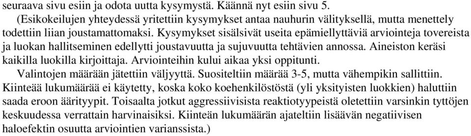 Arviointeihin kului aikaa yksi oppitunti. Valintojen määrään jätettiin väljyyttä. Suositeltiin määrää 3-5, mutta vähempikin sallittiin.