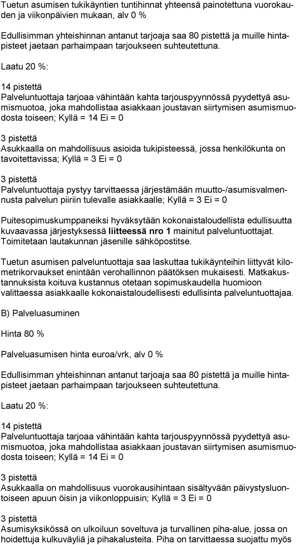 tulevalle asiakkaalle; Kyllä = 3 Ei = 0 Toimitetaan lautakunnan jäsenille sähköpostitse.