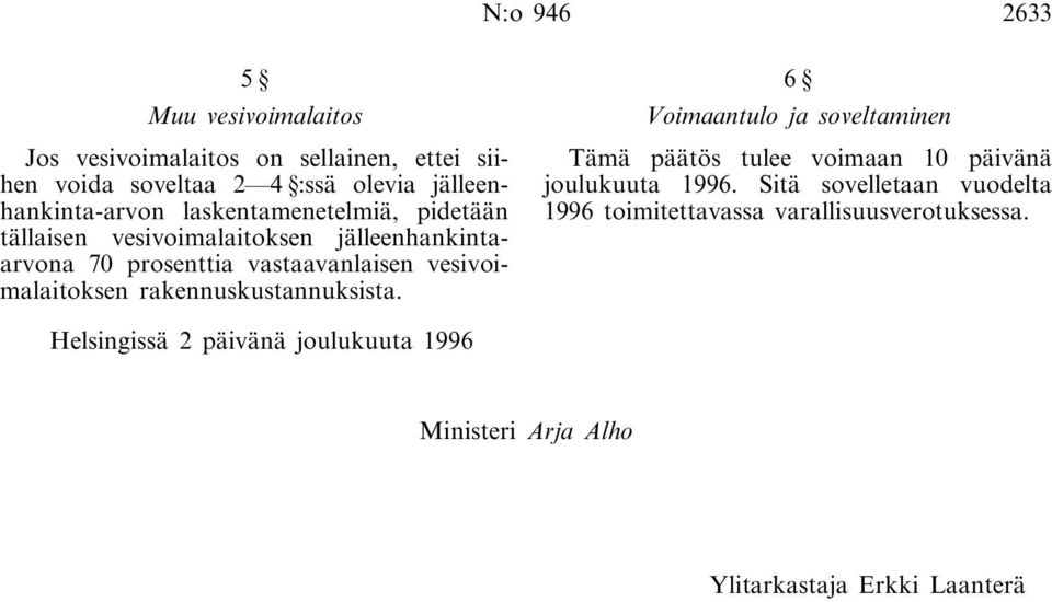 vesivoimalaitoksen rakennuskustannuksista. 6 Voimaantulo ja soveltaminen Tämä päätös tulee voimaan 10 päivänä joulukuuta 1996.