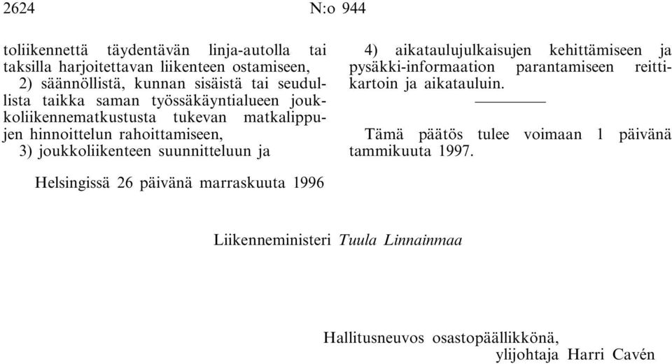 suunnitteluun ja 4) aikataulujulkaisujen kehittämiseen ja pysäkki-informaation parantamiseen reittikartoin ja aikatauluin.